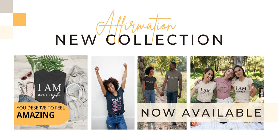 Why Affirmations Matter: Introducing Our New T-Shirt Collection