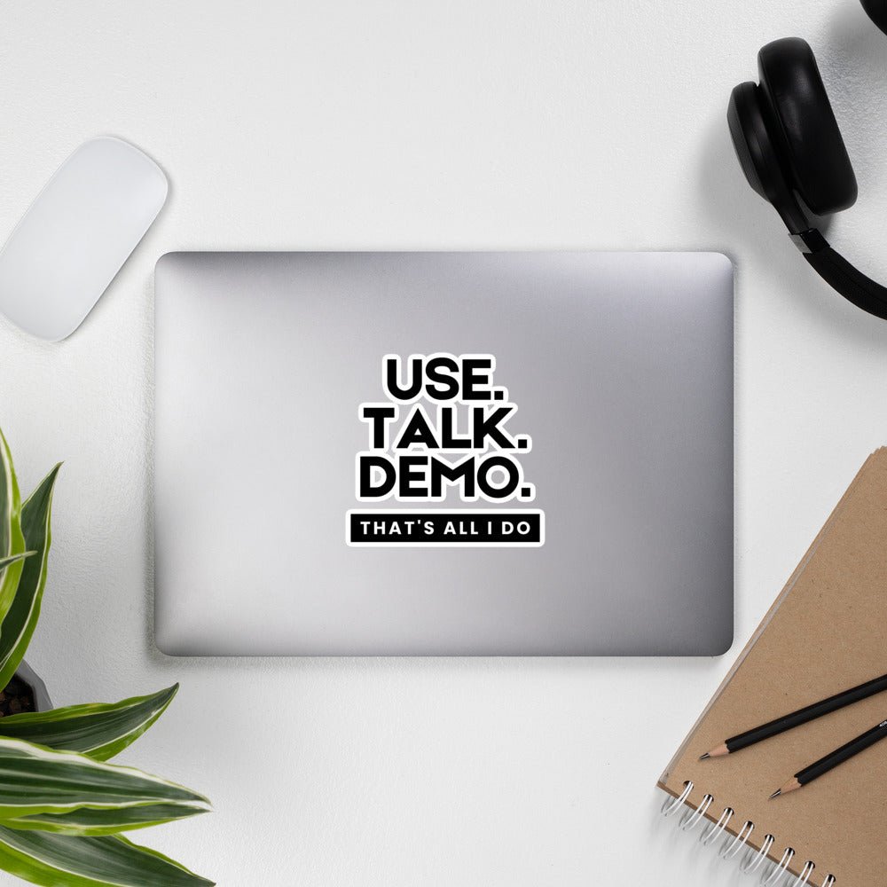 USE. TALK. DEMO - That's All I Do | Sticker - Build Bridges Design