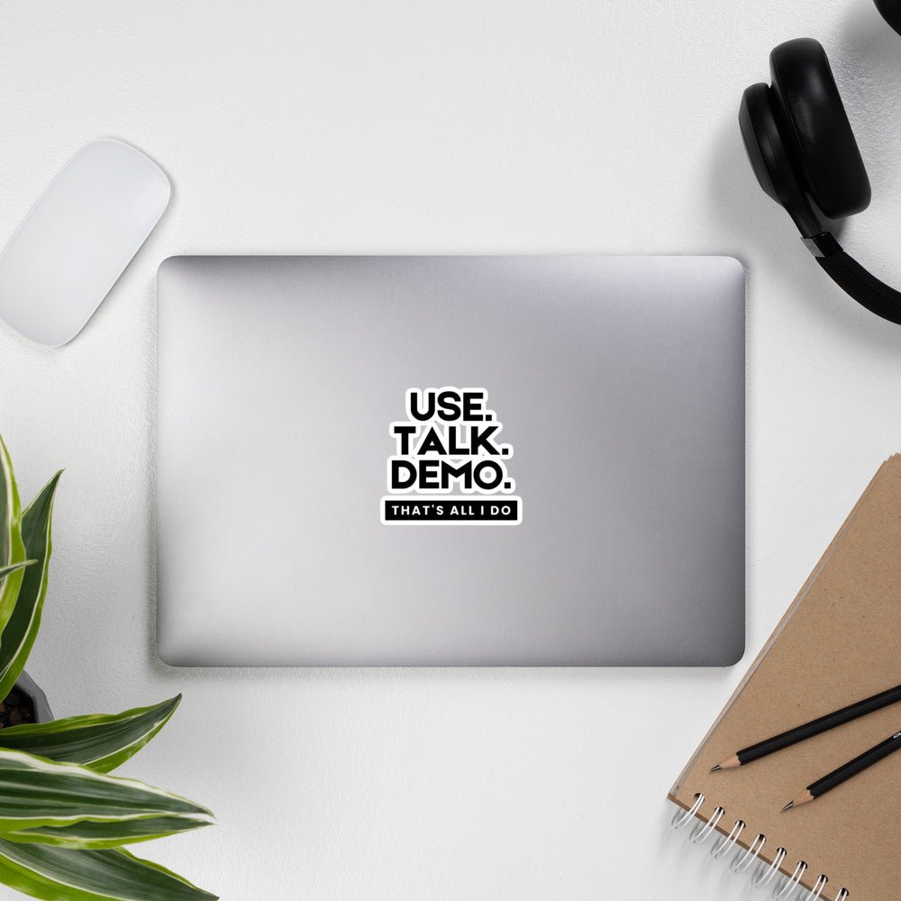 USE. TALK. DEMO - That's All I Do | Sticker - Build Bridges Design