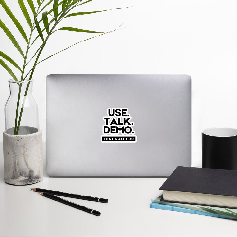 USE. TALK. DEMO - That's All I Do | Sticker - Build Bridges Design