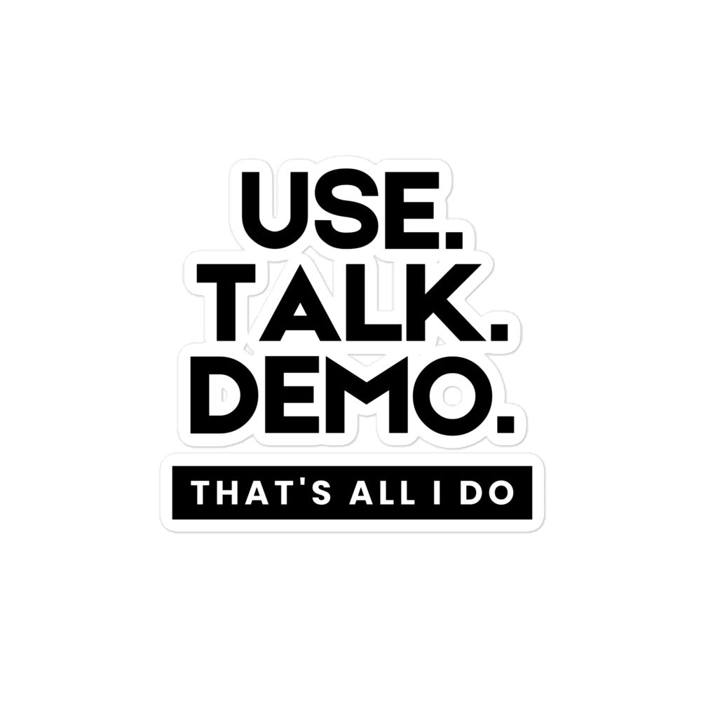 USE. TALK. DEMO - That's All I Do | Sticker - Build Bridges Design