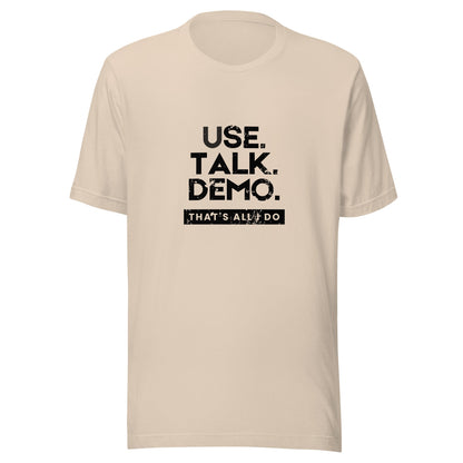 USE. TALK. DEMO. - That's All I Do T-Shirt | Men - Build Bridges Design