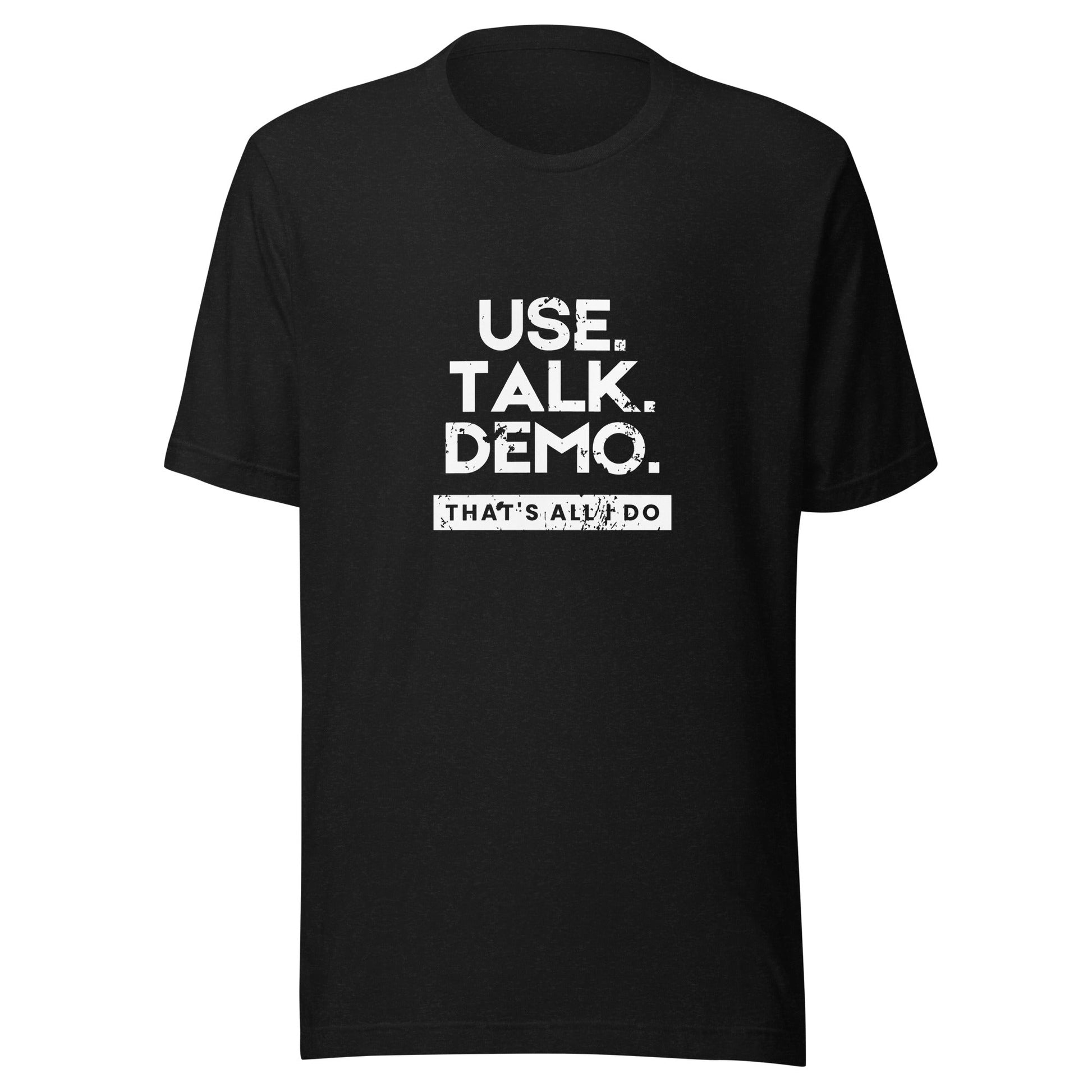 USE. TALK. DEMO. - That's All I Do T-Shirt | Men - Build Bridges Design