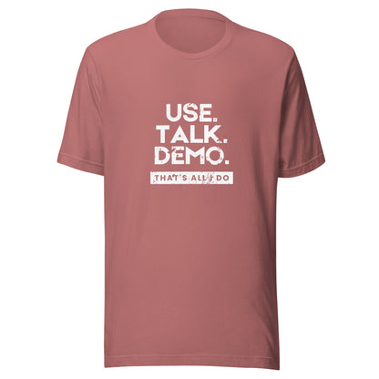 USE. TALK. DEMO. - That's All I Do T-Shirt | Women - Build Bridges Design