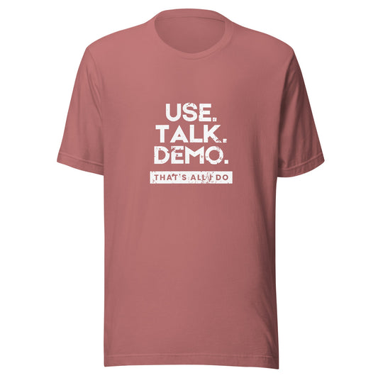 USE. TALK. DEMO. - That's All I Do T-Shirt | Women - Build Bridges Design